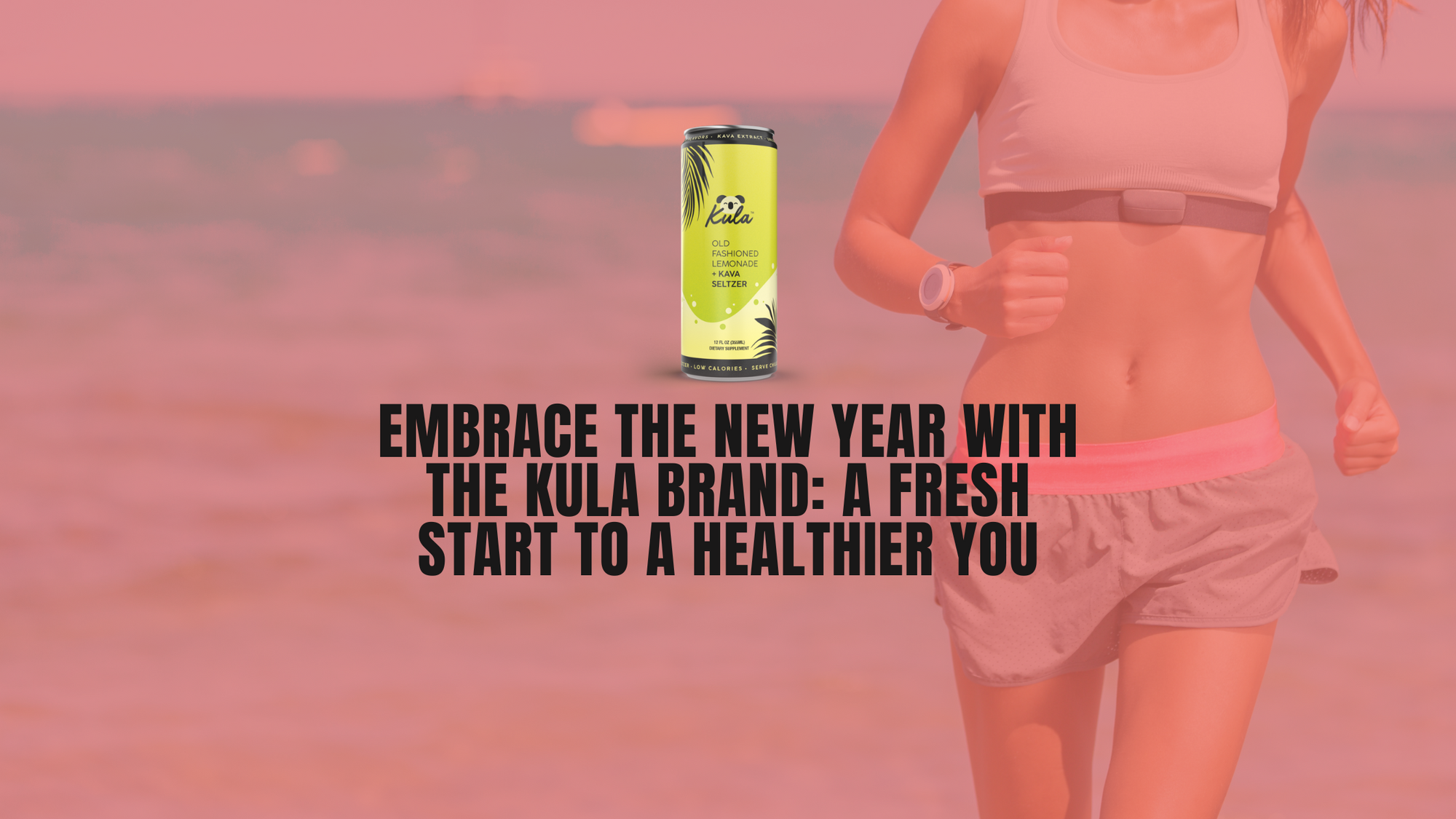 Embrace the New Year with The Kula Brand: A Fresh Start to a Healthier You